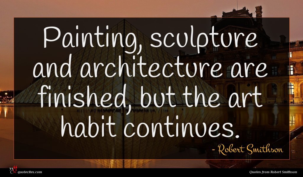 Robert Smithson Quote Painting Sculpture And Architecture
