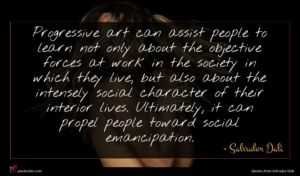 Salvador Dali quote : Progressive art can assist ...