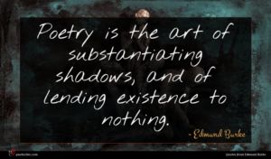 Edmund Burke quote : Poetry is the art ...