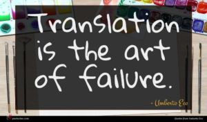 Umberto Eco quote : Translation is the art ...