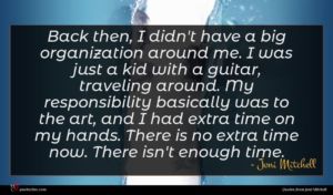 Joni Mitchell quote : Back then I didn't ...