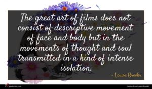 Louise Brooks quote : The great art of ...