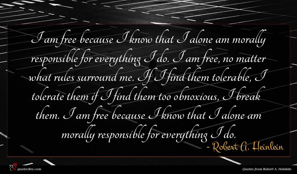 Robert A Heinlein Quote I Am Free Because