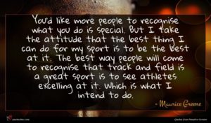 Maurice Greene quote : You'd like more people ...