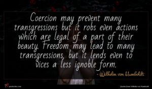 Wilhelm von Humboldt quote : Coercion may prevent many ...