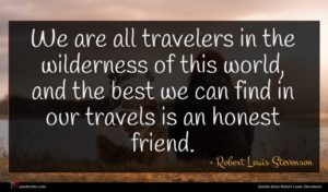 Robert Louis Stevenson quote : We are all travelers ...