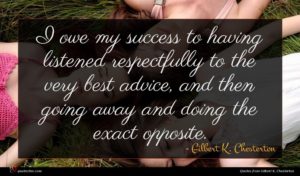 Gilbert K. Chesterton quote : I owe my success ...