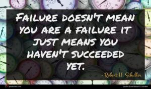 Robert H. Schuller quote : Failure doesn't mean you ...