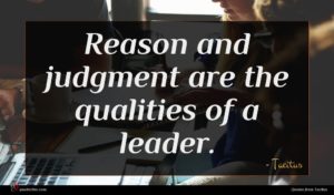 Tacitus quote : Reason and judgment are ...