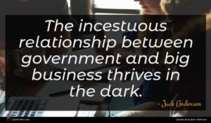 Jack Anderson quote : The incestuous relationship between ...