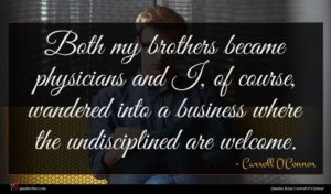 Carroll O'Connor quote : Both my brothers became ...