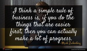 Mark Zuckerberg quote : I think a simple ...