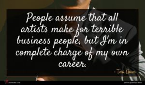 Tori Amos quote : People assume that all ...