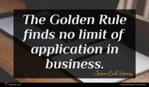 James Cash Penney quote : The Golden Rule finds ...