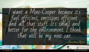 Christina Ricci quote : I want a Mini-Cooper ...