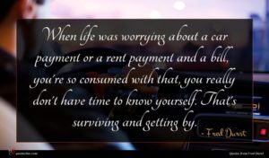 Fred Durst quote : When life was worrying ...