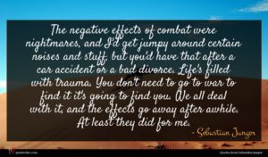 Sebastian Junger quote : The negative effects of ...