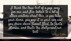 Ryan Tedder quote : I think the true ...