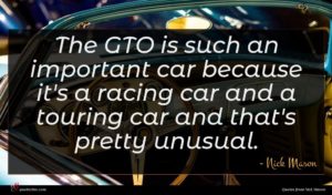 Nick Mason quote : The GTO is such ...