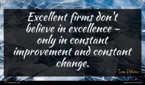 Tom Peters quote : Excellent firms don't believe ...