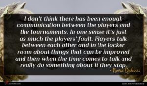 Novak Djokovic quote : I don't think there ...