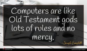 Joseph Campbell quote : Computers are like Old ...