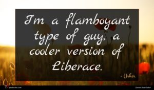 Usher quote : I'm a flamboyant type ...