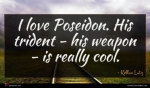 Kellan Lutz quote : I love Poseidon His ...