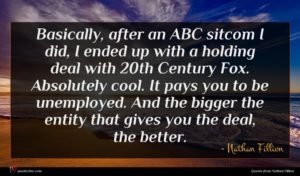 Nathan Fillion quote : Basically after an ABC ...