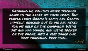 Jay-Z quote : Growing up politics never ...