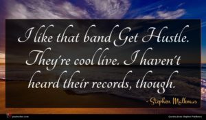 Stephen Malkmus quote : I like that band ...