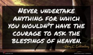 Georg C. Lichtenberg quote : Never undertake anything for ...