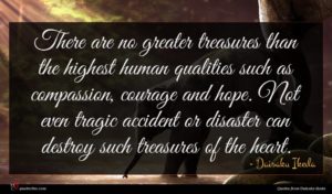 Daisaku Ikeda quote : There are no greater ...