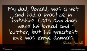 Alastair Campbell quote : My dad Donald was ...