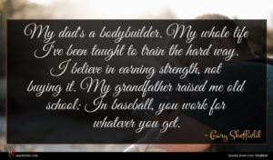 Gary Sheffield quote : My dad's a bodybuilder ...