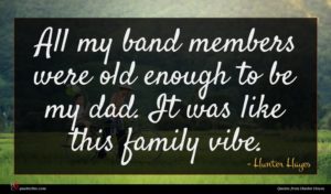 Hunter Hayes quote : All my band members ...