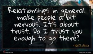 Neil LaBute quote : Relationships in general make ...