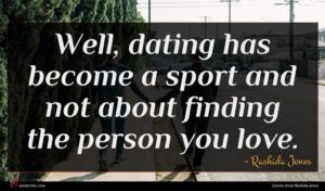 Rashida Jones quote : Well dating has become ...