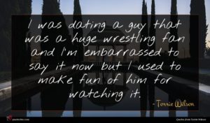 Torrie Wilson quote : I was dating a ...