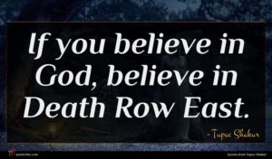 Tupac Shakur quote : If you believe in ...