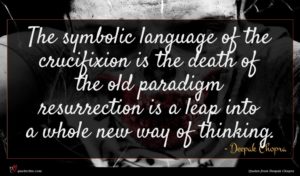 Deepak Chopra quote : The symbolic language of ...
