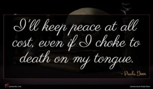 Paula Deen quote : I'll keep peace at ...