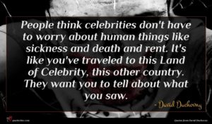 David Duchovny quote : People think celebrities don't ...