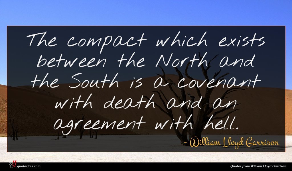 The compact which exists between the North and the South is a covenant with death and an agreement with hell.