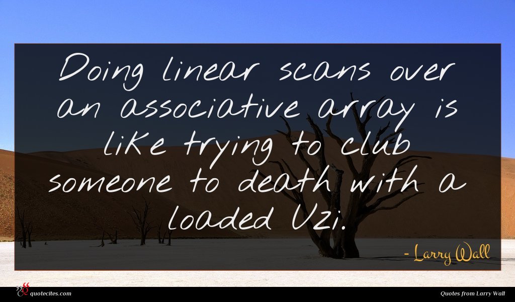 Doing linear scans over an associative array is like trying to club someone to death with a loaded Uzi.