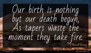 Edward Young quote : Our birth is nothing ...