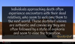 Stanislav Grof quote : Individuals approaching death often ...