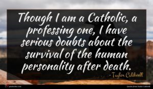 Taylor Caldwell quote : Though I am a ...