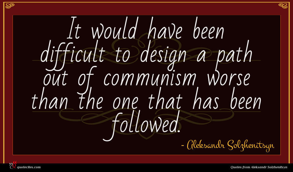 Aleksandr Solzhenitsyn Quote It Would Have Been