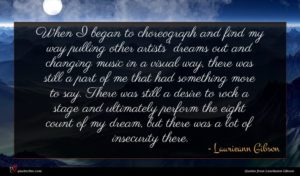Laurieann Gibson quote : When I began to ...